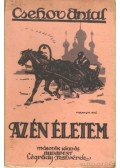 Anton Pavlovics Csehov - Az én életem