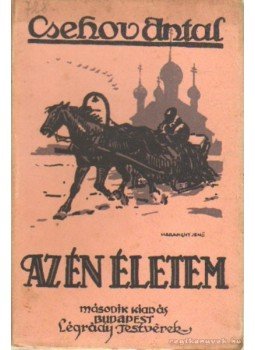 Anton Pavlovics Csehov - Az én életem Anton Pavlovics Csehov - Az én életem, Budapest 0 antikvár könyv