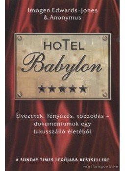 Anonymus, Edwards-Jones, Imogen - Hotel Babylon Anonymus, Edwards-Jones, Imogen - Hotel Babylon, Nagykovácsi 2005 antikvár könyv