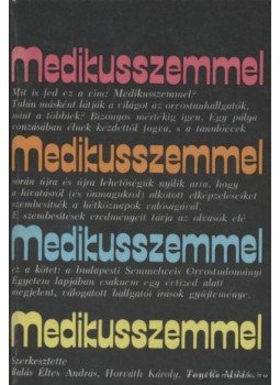Balás Éltes András (szerk.), Horváth Károly, Tonelli Miklós - Medikusszemmel Balás Éltes András (szerk.), Horváth Károly, Tonelli Miklós - Medikusszemmel, Budapest 1979 antikvár könyv