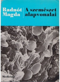 Radnót Magda - A szemészet alapvonalai Radnót Magda - A szemészet alapvonalai, Budapest 1978 antikvár könyv