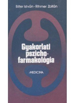Bitter István- Rihmer Zoltán - Gyakorlati pszichofarmakológia Bitter István- Rihmer Zoltán - Gyakorlati pszichofarmakológia, Budapest 1989 antikvár könyv