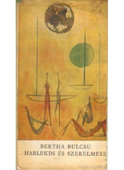 Bertha Bulcsu - Harlekin és szerelmese Bertha Bulcsu - Harlekin és szerelmese, Budapest 1964 antikvár könyv