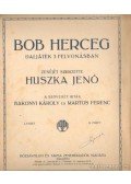 Huszka Jenő - Bob Herceg