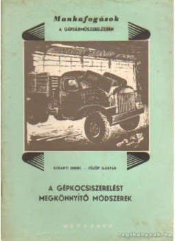 Surányi Endre, Fülöp Gáspár - A gépkocsiszerelést megkönnyítő módszerek Surányi Endre, Fülöp Gáspár - A gépkocsiszerelést megkönnyítő módszerek, Budapest 1955 antikvár könyv