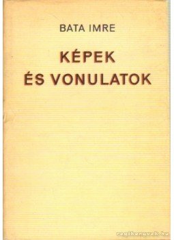 Bata Imre - Képek és vonulatok Bata Imre - Képek és vonulatok, Budapest 1973 antikvár könyv
