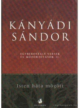Kányádi Sándor - Egyberostált versek és műfordítások II. Kányádi Sándor - Egyberostált versek és műfordítások II., Gyula 2008 antikvár könyv