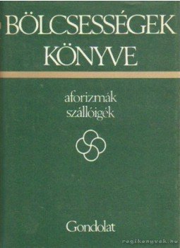 Kristó Nagy istván - Bölcsességek könyve I. kötet Kristó Nagy istván - Bölcsességek könyve I. kötet, Budapest 1982 antikvár könyv