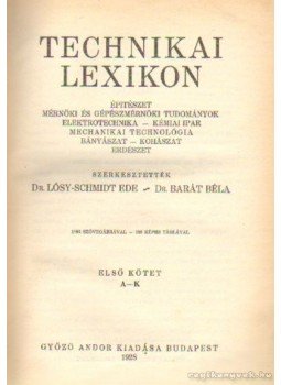 Dr. Lósy-Schmidt Ede - Dr. Barát Béla (szerk.) - Technikai lexikon I. kötet (A-K) Dr. Lósy-Schmidt Ede - Dr. Barát Béla (szerk.) - Technikai lexikon I. kötet (A-K), Budapest 1928 antikvár könyv
