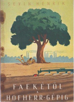Sevin Henrik - Faekétől a Hofherr-gépig