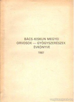 Dr. Gubacsi László (szerk.), Dr. Lusztig Gábor - Bács-Kiskun megyei orvosok - gyógyszerészek évkönyve 1987 Dr. Gubacsi László (szerk.), Dr. Lusztig Gábor - Bács-Kiskun megyei orvosok - gyógyszerészek évkönyve 1987, Kecskemét 1987 antikvár könyv