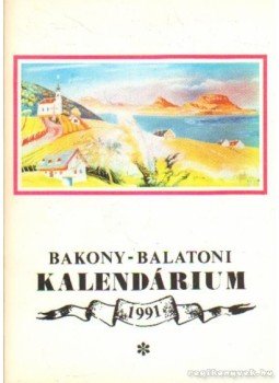 Varga Béla - Bakony-Balaton Kalendárium 1991 Varga Béla - Bakony-Balaton Kalendárium 1991, Veszprém 1990 antikvár könyv