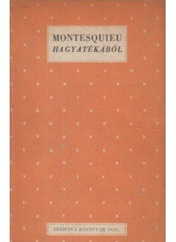 Montesquieu - Montesquieu hagyatékából Montesquieu - Montesquieu hagyatékából, Budapest 1943 antikvár könyv