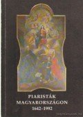 Holl Béla - Piaristák Magyarországon 1642-1992
