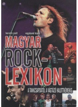 Horváth Zsolt - Magyar rocklexikon Horváth Zsolt - Magyar rocklexikon, 2008 antikvár könyv