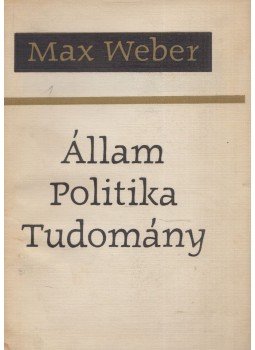 Weber, Max - Állam, Politika, Tudomány Weber, Max - Állam, Politika, Tudomány, Budapest 1970 antikvár könyv
