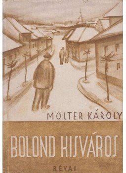 Molter Károly - Bolond kisváros Molter Károly - Bolond kisváros, Budapest 1943 antikvár könyv