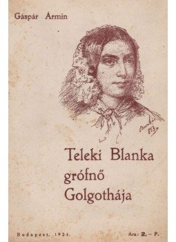 Gáspár Ármin - Teleki Blanka grófnő Golgothája Gáspár Ármin - Teleki Blanka grófnő Golgothája, Budapest 1934 antikvár könyv