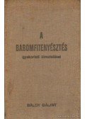 Báldy Bálint - A baromfitenyésztés gyakorlati útmutatásai