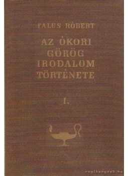 Falus Róbert - Az ókori görög irodalom története I. Falus Róbert - Az ókori görög irodalom története I., Budapest 1964 antikvár könyv