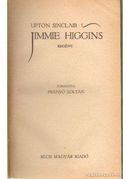 Sinclair, Upton - Jimmie Higgins Sinclair, Upton - Jimmie Higgins, Bécs 0 antikvár könyv