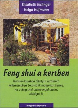 Hofmann, Helga, Kislinger, Elisabeth - Feng shui a kertben Hofmann, Helga, Kislinger, Elisabeth - Feng shui a kertben, Budapest 2000 antikvár könyv