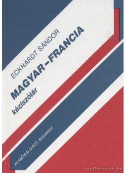 Eckhardt Sándor - Magyar-francia kéziszótár Eckhardt Sándor - Magyar-francia kéziszótár, Budapest 1998 antikvár könyv