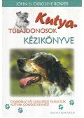 Bower, John,Bower,  Caroline - Kutyatulajdonosok kézikönyve