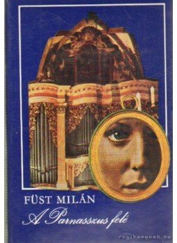 Füst Milán - A Parnasszus felé Füst Milán - A Parnasszus felé, Budapest 1974 antikvár könyv