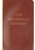  - Der Menschheit bewahrt