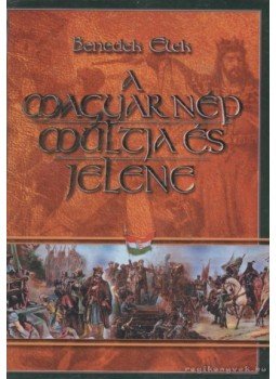 Benedek Elek - A magyar nép múltja és jelene I. kötet (reprint) Benedek Elek - A magyar nép múltja és jelene I. kötet (reprint), Budapest 0 antikvár könyv