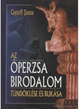 Győrfi János - Az Óperzsa birodalom tündöklése és bukása Győrfi János - Az Óperzsa birodalom tündöklése és bukása, Budapest 0 antikvár könyv