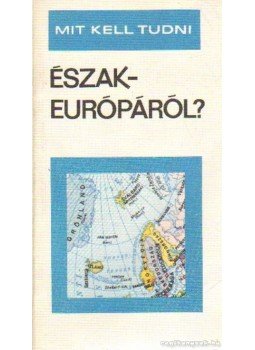 Kalanovics János - Mit kell tudni Észak-Európáról? Kalanovics János - Mit kell tudni Észak-Európáról?, Budapest 1982 antikvár könyv