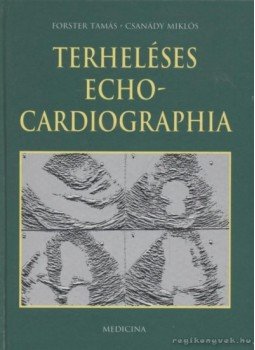 Forster Tamás, Csanády Miklós - Terheléses echocardiographia Forster Tamás, Csanády Miklós - Terheléses echocardiographia, Budapest 2001 antikvár könyv