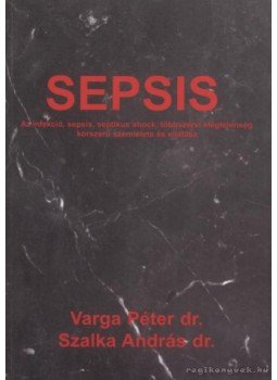 Varga Péter, Szalka András - Sepsis Varga Péter, Szalka András - Sepsis, Budapest 1999 antikvár könyv