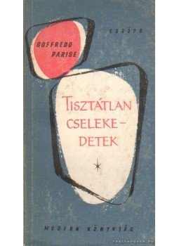 Parise, Goffredo - Tisztátlan cselekedetek Parise, Goffredo - Tisztátlan cselekedetek, Budapest 1965 antikvár könyv