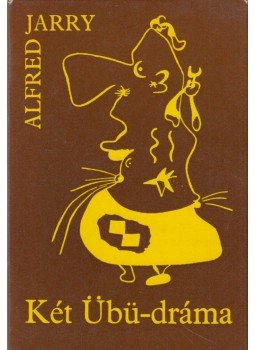 Jarry, Alfred - Két Übü-dráma Jarry, Alfred - Két Übü-dráma, Budapest 1978 antikvár könyv