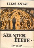 Ijjas Antal - Szentek élete II.
