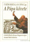 P. Röss Bertalan dr. O. M. Cap. - A Pápa követe