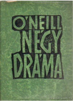 O'NEILL. EUGENE - O'Neill - Négy dráma O'NEILL. EUGENE - O'Neill - Négy dráma, Budapest 1961 antikvár könyv