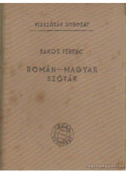 Bakos Ferenc - Román-magyar szótár Bakos Ferenc - Román-magyar szótár, Budapest 1961 antikvár könyv