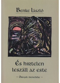 Benke László - És hirtelen leszáll az este (dedikált) Benke László - És hirtelen leszáll az este (dedikált), Budapest 2003 antikvár könyv