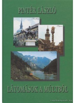 Pintér László - Látomások a múltból Pintér László - Látomások a múltból, Budapest 2000 antikvár könyv