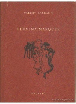 Larbaud, Valéry - Fermina Marquez Larbaud, Valéry - Fermina Marquez, Budapest 1957 antikvár könyv