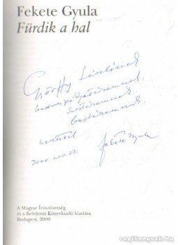 Fekete Gyula - Fürdik a hal (dedikált) Fekete Gyula - Fürdik a hal (dedikált), Budapest 2000 antikvár könyv