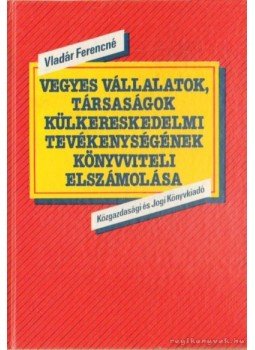 Vladár Ferencné - Vegyes vállalatok, társaságok külkereskedelmi tevékenységének könyvviteli elszámolása, Budapest 1990 antikvár könyv