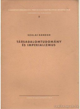 Szalai Sándor - Társadalomtudomány és imerializmus Szalai Sándor - Társadalomtudomány és imerializmus, Budapest 1949 antikvár könyv