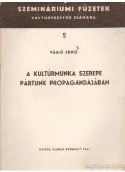 Vágó Ernő - A kultúrmunka szerepe pártunk propagandájában Vágó Ernő - A kultúrmunka szerepe pártunk propagandájában, Budapest 1947 antikvár könyv