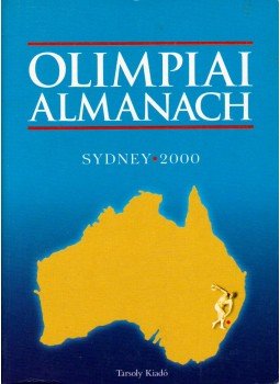 Kozák Péter - Olimpiai Almanach Sydney 2000 Kozák Péter - Olimpiai Almanach Sydney 2000, Budapest 2000 antikvár könyv