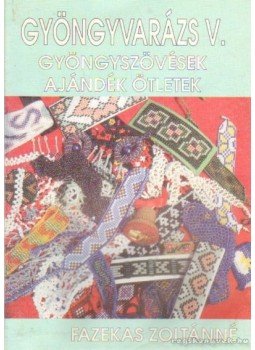 Fazekas Zoltánné - Gyöngyvarázs V. Fazekas Zoltánné - Gyöngyvarázs V., Szeged 1997 antikvár könyv